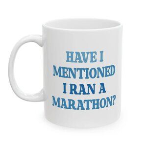 Have I Mentioned I Ran A Marathon Mug – Funny Runner Coffee Cup 73